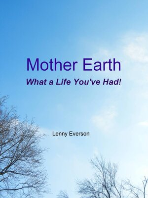 cover image of Mother Earth What a Life You've Had!